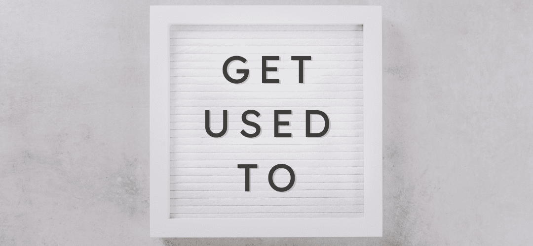 get used to como usar get used to como usar